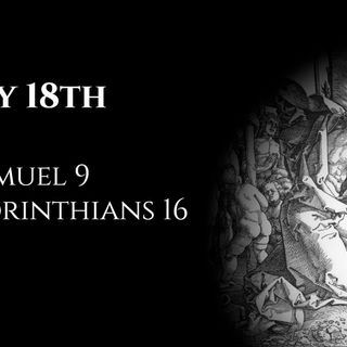 July 18th: 1 Samuel 9 & 1 Corinthians 16