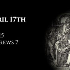 April 17th: Job 15 & Hebrews 7