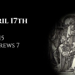 April 17th: Job 15 & Hebrews 7