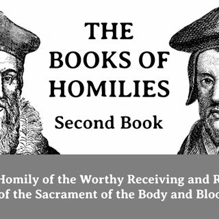 THE BOOKS OF HOMILIES: Book 2—XV. Of the worthy receiving of the Sacrament
