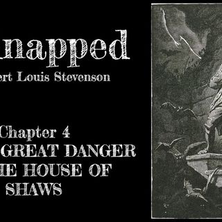 Kidnapped—Chapter 4: I Run A Great Danger In The House Of Shaws