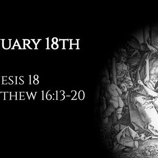 January 18th: Genesis 18 & Matthew 16:13-20