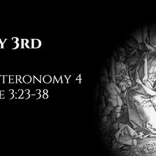 May 3rd: Deuteronomy 4 & Luke 3:23-38