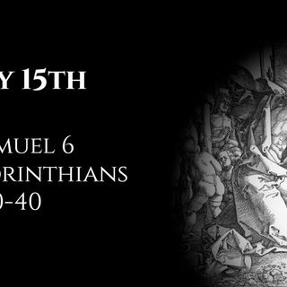 July 15th: 1 Samuel 6 & 1 Corinthians 14:20-40