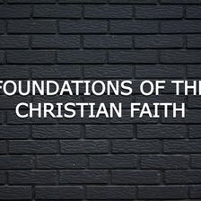 Foundations of the Christian Faith