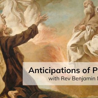 Anticipations of Pentecost (with Rev Benjamin Miller)
