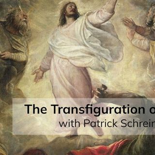 The Transfiguration of Christ (with Patrick Schreiner)