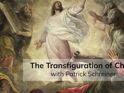 The Transfiguration of Christ (with Patrick Schreiner)